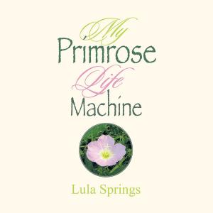 Cover of the book My Primrose Life Machine by Noaella Eley Bryant