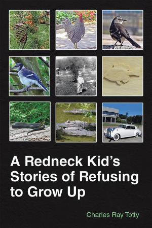 Cover of the book A Redneck Kid’S Stories of Refusing to Grow Up by Arthur Kahn