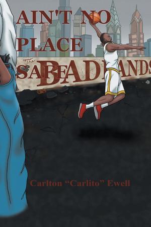 Cover of Ain’T No Place Safe by Carlton "Carlito" Ewell, AuthorHouse