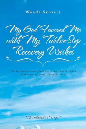 Cover of the book My God Favored Me with My Twelve-Step Recovery Wishes by Sabrina Chandler