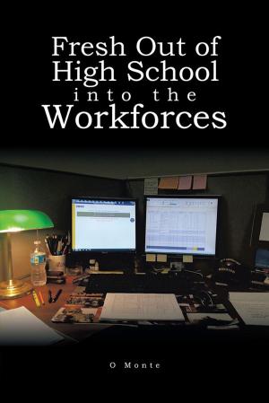 Cover of the book Fresh out of High School into the Workforces by Raphael M. Obotama