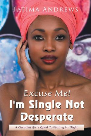 Cover of the book Excuse Me! I’M Single Not Desperate by Robert F. Kirk