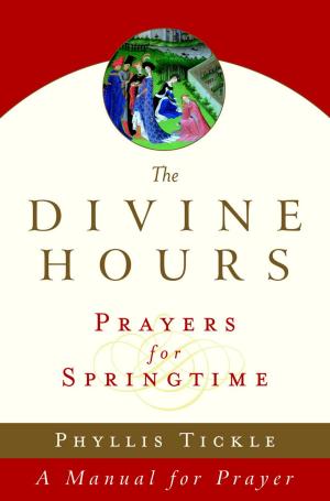 Cover of the book The Divine Hours (Volume Three): Prayers for Springtime by Xiomara Berland