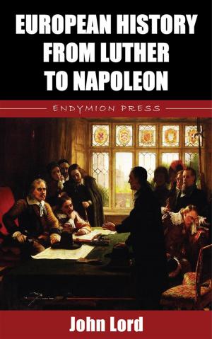 Cover of the book European History from Luther to Napoleon by E. Phillips Oppenheim