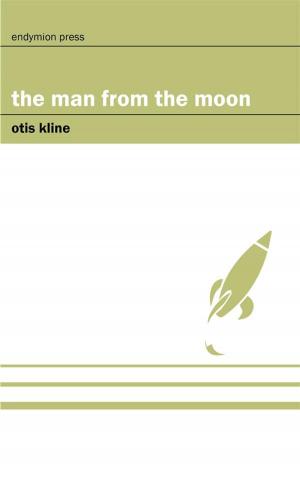 Cover of the book The Man from the Moon by Victor Rousseau, Murray Leinster, Sterner Meek, Ray Cummings, M.L. Staley, C.V. Tench, Anthony Pelcher
