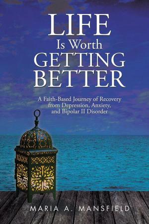 Cover of the book Life Is Worth Getting Better by Dudley James Podbury