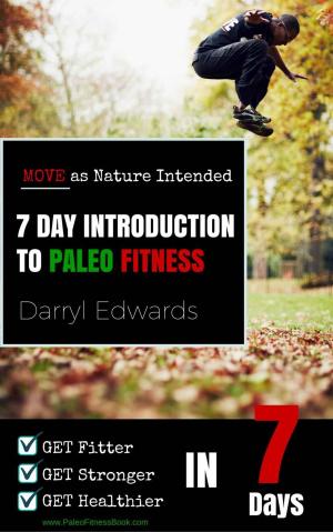 bigCover of the book 7 Day Introduction to Paleo Fitness: Get Fitter, Get Stronger, Get Healthier in Seven Days. Move as Nature Intended. by 