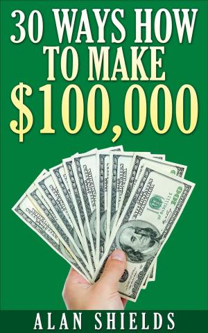 Cover of the book 30 Ways How To Make $100,000 by RACHEL MAXWELL