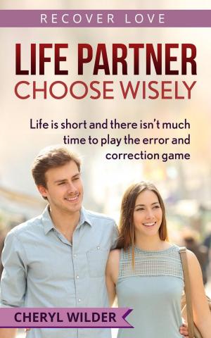 Cover of the book Life Partner - Choose Wisely : Life is Short and There isn’t much Time to Play the Error and Correction Game by Patricia Yager Delagrange