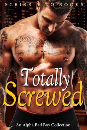 Cover of TOTALLY SCREWED: An Alpha Bad Boy Romance Collection (Marine, MMA, BWWM)