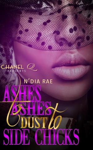 Cover of the book Ashes to Ashes, Dust to Side Chicks by Adam Byrn Tritt