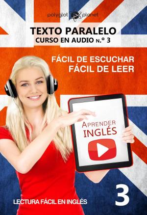 Cover of the book Aprender inglés | Fácil de leer | Fácil de escuchar | Texto paralelo CURSO EN AUDIO n.º 3 by Polyglot Planet