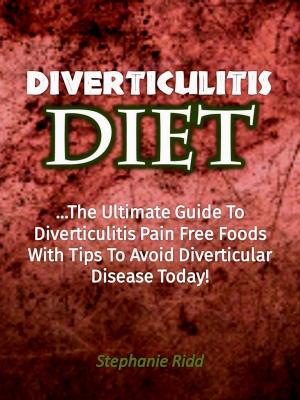 Book cover of Diverticulitis Diet: The Ultimate Guide to Diverticulitis Pain Free Foods With Tips to Avoid Diverticular Disease Today!