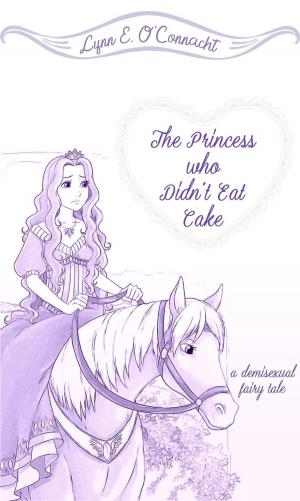 Cover of the book The Princess who Didn't Eat Cake by Bria Daly