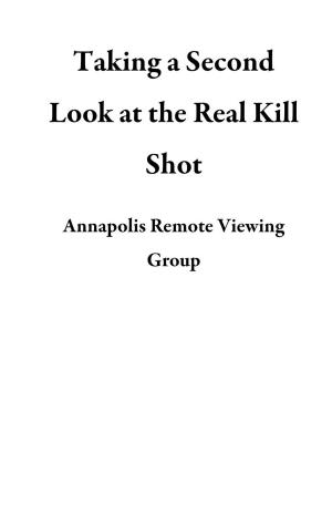 Cover of the book Taking a Second Look at the Real Kill Shot by Linda Star Wolf, Ph.D., Anne Dillon