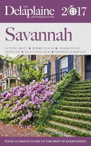 bigCover of the book Savannah - The Delaplaine 2017 Long Weekend Guide by 