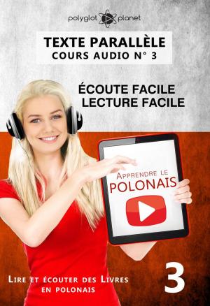 Cover of the book Apprendre le polonais | Texte parallèle | Écoute facile | Lecture facile POLONAIS COURS AUDIO N° 3 by Polyglot Planet