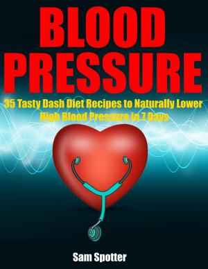 Book cover of Blood Pressure: 35 Tasty Dash Diet Recipes to Naturally Lower High Blood Pressure in 7 Days