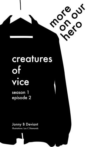 Cover of the book Creatures of Vice - More On Our Hero by Naomi Clark