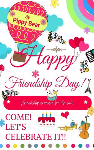 Book cover of Happy Friendship Day! Friendship is Music for the Soul! Come! Let's Celebrate it!