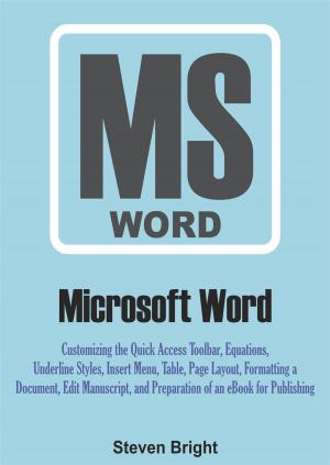 Cover of the book Microsoft Word: Customizing the Quick Access Toolbar, Equations, Underline Styles, Insert Menu, Table, Page Layout, Formatting a Document, Edit Manuscript, and Preparation of an eBook for Publishing by Kenny Keys