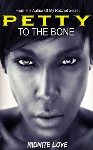 Cover of the book Petty To The Bone by Midnite Love