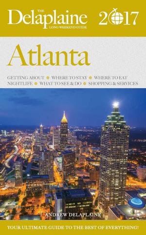 Book cover of Atlanta - The Delaplaine 2017 Long Weekend Guide