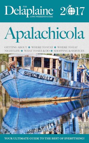 Cover of the book Apalachicola - The Delaplaine 2017 Long Weekend Guide by Andrew Delaplaine