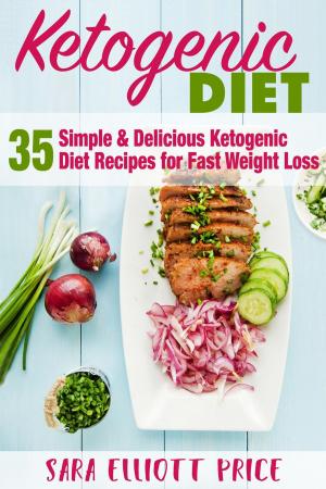 Book cover of The Ketogenic Diet: 35 Simple & Delicious Ketogenic Diet Recipes For Fast Weight Loss