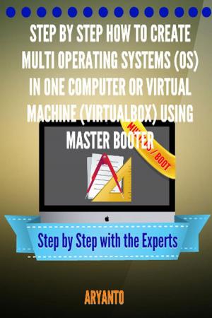 Cover of Step by Step How to Create Multi OPERATING SYSTEMS (OS) in One Computer or virtual machine (virtualbox) Using MasterBooter
