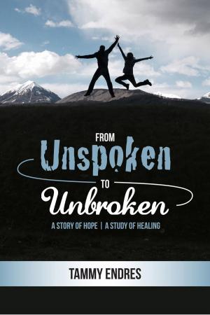 Book cover of From Unspoken to Unbroken: A Story of Hope - A Study of Healing
