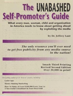 Book cover of The Unabashed Self-Promoter's Guide: WHAT EVERY MAN, WOMAN, CHILD AND ORGANIZATION IN AMERICA NEEDS TO KNOW ABOUT GETTING AHEAD BY EXPLOITING THE MEDIA
