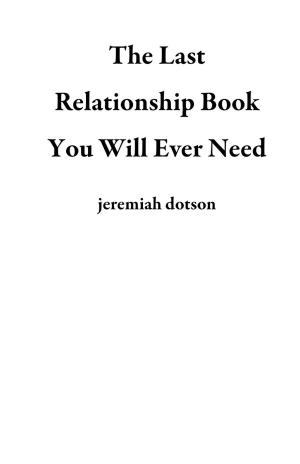 Cover of the book The Last Relationship Book You Will Ever Need by Gwyneth Pierce