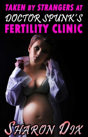Cover of the book Taken by Strangers at Doctor Spunk's Fertility Clinic by Kimberley Jansen