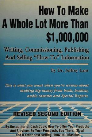 Cover of the book How to make a whole lot more than $1,000, 000 writing, commissioning, publishing and selling "how to" information by Stacey Ritz