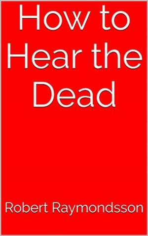 Cover of the book How to Hear the Dead by Alexa Andrea von Speyer