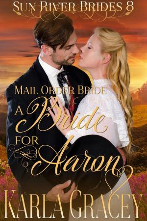 Cover of the book Mail Order Bride - A Bride for Aaron by Karla Gracey