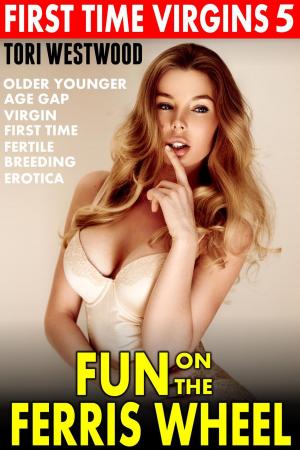 Cover of the book Fun on the Ferris Wheel : First Time Virgins 5 (Older Younger Age Gap Virgin First Time Fertile Breeding Erotica) by Tori Westwood