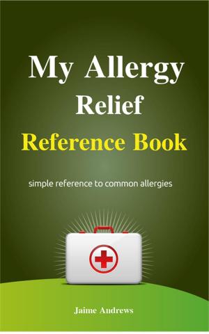 Cover of the book My Allergy Relief Reference Book by Jasmine Anderson