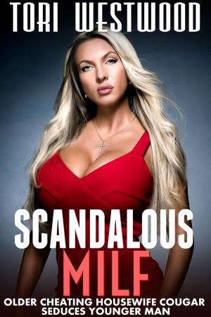 Cover of the book Scandalous MILF (Older Cheating Housewife Cougar Seduces Younger Man Erotica) by Tori Westwood