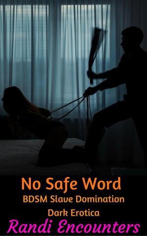 Cover of the book No Safe Word: BDSM Slave Domination Dark Erotica by Kelli Wolfe
