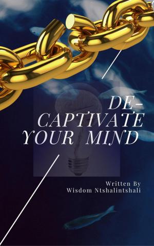 Cover of the book De-Captivate Your Mind by PETER FIASCA Ph.D.
