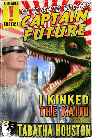 Book cover of Sci Fi Erotic Tales of Captain Future - I Kinked The Kaiju