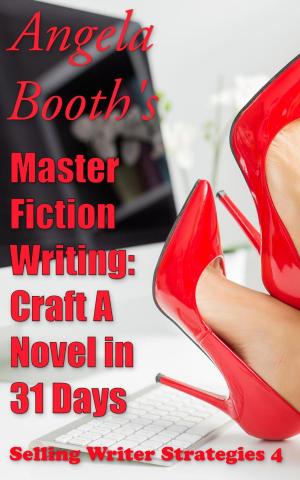 Cover of the book Master Fiction Writing: Craft A Novel in 31 Days by Angela Booth