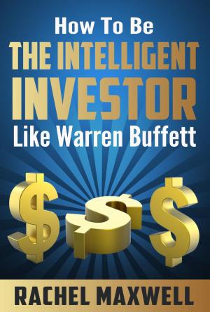 Cover of the book How to be The Intelligent Investor Like Warren Buffett by CHERYL WILDER