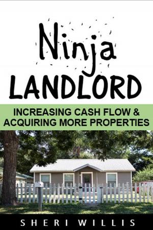 Cover of the book Ninja Landlord: Increasing Cash Flow & Acquiring More Properties by Tom Anderson