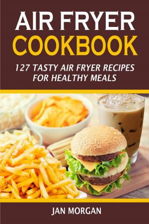 Book cover of Air Fryer Cookbook:127 Tasty Air Fryer Recipes for Healthy Meals