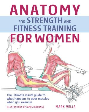 Cover of the book Anatomy for Strength and Fitness Training For Women: An Illustrated Guide to Your Muscles in Action by Stella Murphy