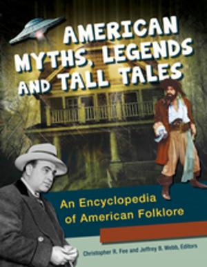 Cover of the book American Myths, Legends, and Tall Tales: An Encyclopedia of American Folklore [3 volumes] by Beth Christina Maddigan, Susan C. Bloos