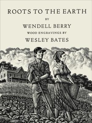Cover of the book Roots to the Earth by Wendell Berry